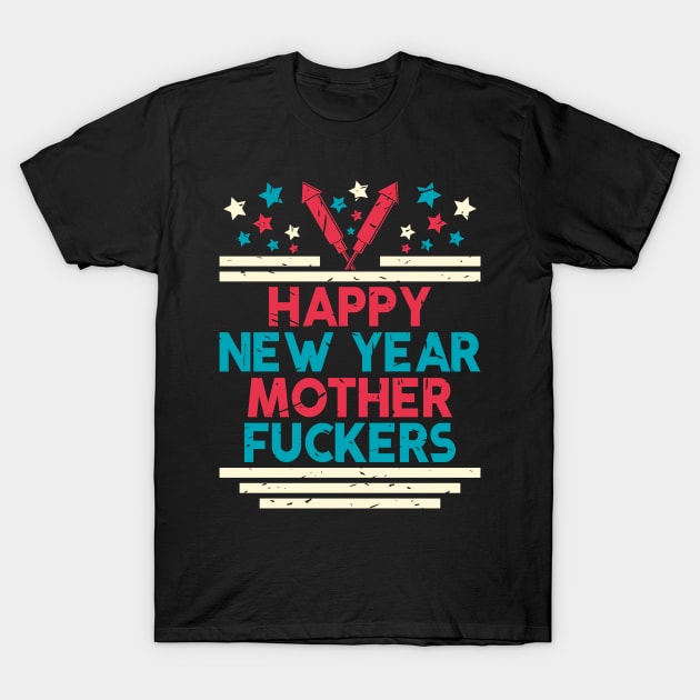 HAPPY NEW YEAR MOTHERFUCKERS T-Shirt by Dwarf_Monkey